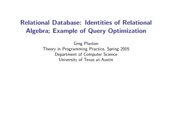 Relational Database: Identities of Relational  Algebra; Example of Query Optimization  Greg Plaxton