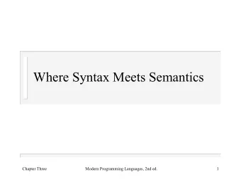 Where Syntax Meets Semantics  Chapter Three  Modern Programming Languages, 2nd ed.  1  Three
