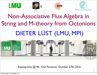 Non-Associative Flux Algebra in  String and M-theory from Octonions  DIETER LST (LMU, MPI)