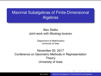 Maximal Subalgebras of Finite-Dimensional  Algebras  Alex Sistko  Joint work with Miodrag Iovanov