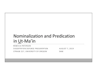Nominalization and Predication  in Ut-Main  REBECCA PATERSON  DISSERTATION DEFENSE PRESENTATION