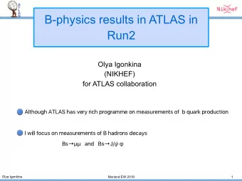 B-physics results in ATLAS in  Run2  Olya Igonkina  (NIKHEF)  for ATLAS collaboration  Although