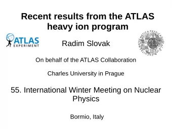 Recent results from the ATLAS  heavy ion program  Radim Slovak  On behalf of the ATLAS