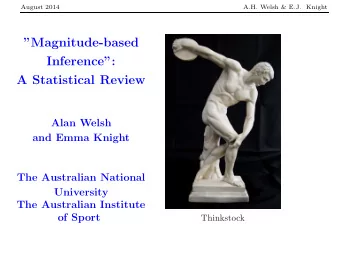 Magnitude-based  Inference:  A Statistical Review  Alan Welsh  and Emma Knight  The