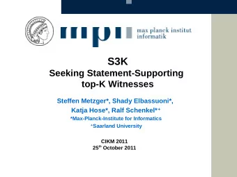 S3K  Seeking Statement-Supporting  top-K Witnesses  Steffen Metzger*, Shady Elbassuoni*, Katja