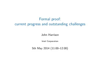 Formal proof:  current progress and outstanding challenges  John Harrison  Intel Corporation  5th