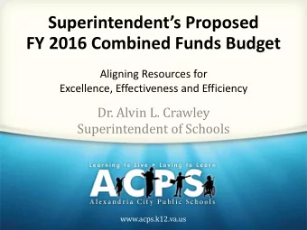 Superintendents Proposed FY 2016 Combined Funds Budget  Aligning Resources for  Excellence,