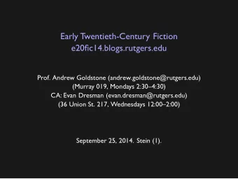 Early Twentieth-Century Fiction  e20fic14.blogs.rutgers.edu  Prof. Andrew Goldstone