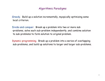 Algorithmic Paradigms  Greedy.  Build up a solution incrementally, myopically optimizing some