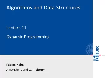 Algorithms and Data Structures  Lecture 11  Dynamic Programming  Fabian Kuhn  Algorithms and