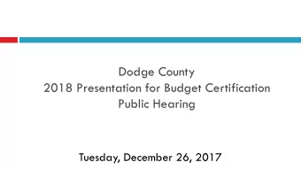 Dodge County  2018 Presentation for Budget Certification  Public Hearing  Tuesday, December 26,