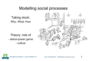 Modelling social processes  Taking stock:  Why, What, How  Theory: role of - status-power game  -