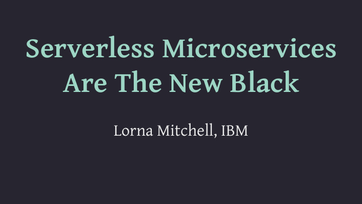 serverless microservices are the new black