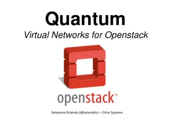Quantum  Virtual Networks for Openstack  Salvatore Orlando (@taturiello)  Citrix Systems  Who is