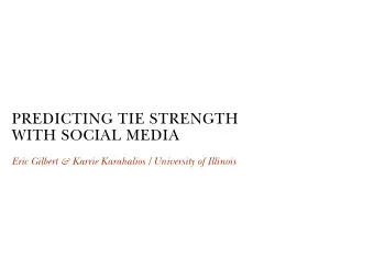 PREDICTING TIE STRENGTH  WITH SOCIAL MEDIA Eric Gilbert &amp; Karrie Karahalios University of