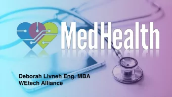 Deborah Livneh Eng. MBA  WEtech Alliance  MedHealth Summit  April 19, 8:00-4:00  Garden Theatre,