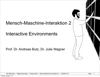 Mensch-Maschine-Interaktion 2  Interactive Environments  Prof. Dr. Andreas Butz, Dr. Julie Wagner