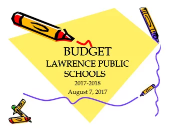 BUDGET  BUDGET  LAWRENCE PUBLIC  LAWRENCE PUBLIC  SCHOOLS  SCHOOLS  2017-2018  August 7, 2017
