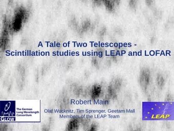 A Tale of Two Telescopes -  Scintillation studies using LEAP and LOFAR  Robert Main  Olaf Wucknitz,