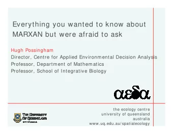 Everything you wanted to know about  MARXAN but were afraid to ask  Hugh Possingham  Director,