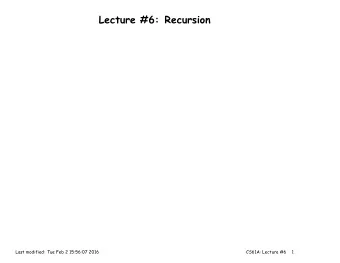 Lecture #6: Recursion  Last modified: Tue Feb 2 15:56:07 2016  CS61A: Lecture #6  1  Philosophy of
