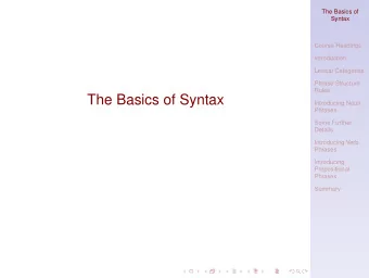 The Basics of Syntax  Introducing Noun  Phrases  Some Further  Details  Introducing Verb  Phrases