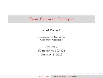 Basic Syntactic Concepts  Carl Pollard  Department of Linguistics  Ohio State University  Syntax 2
