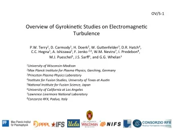 Overview of Gyrokine.c Studies on Electromagne.c  Turbulence P.W. Terry 1 , D. Carmody 1 , H. Doerk