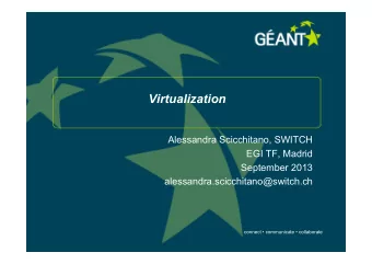 Virtualization  Alessandra Scicchitano, SWITCH  EGI TF, Madrid  September 2013