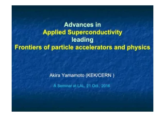 Frontiers of particle accelerators and physics  Akira Yamamoto (KEK/CERN ) A Seminar at LAL, 21