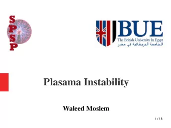 Plasama Instability  Waleed Moslem  1 / 18  Opening Remarks  Not everything I said is included
