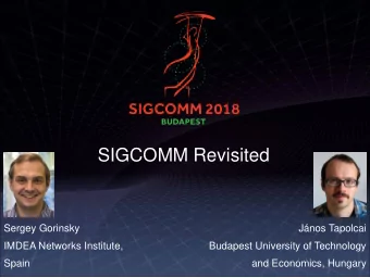 SIGCOMM Revisited  Sergey Gorinsky  Jnos Tapolcai  IMDEA Networks Institute,  Budapest University