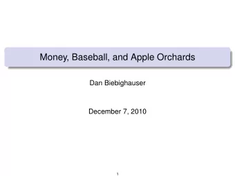 Money, Baseball, and Apple Orchards  Dan Biebighauser  December 7, 2010  1  Some Questions  How
