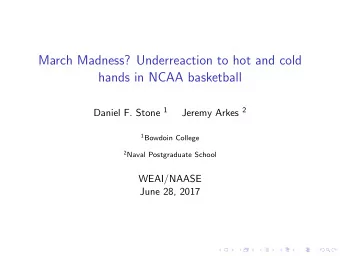 March Madness? Underreaction to hot and cold  hands in NCAA basketball Daniel F. Stone 1 Jeremy