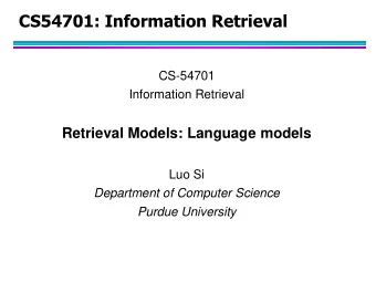 CS54701: Information Retrieval  CS-54701  Information Retrieval  Retrieval Models: Language models