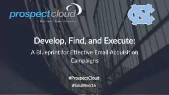 Develop, Find, and Execute:  A Blueprint for Effective Email Acquisition  Campaigns  #ProspectCloud
