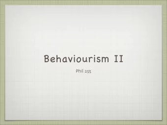 Behaviourism II Phil 255  In Philosophy: Ryle  Philosophical views mirrored those of the logical