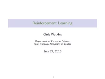 Reinforcement Learning  Chris Watkins  Department of Computer Science  Royal Holloway, University