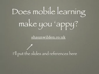 Does mobile learning  make you appy?  shaunwilden.co.uk  Ill put the slides and references