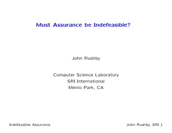 Must Assurance be Indefeasible?  John Rushby  Computer Science Laboratory  SRI International  Menlo