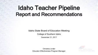 Idaho Te  Teacher Pipeline  Repor  port a  and R  d Recom  ommend  endat  ations  ons  Idaho State