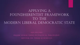 Applying a  Foundherentist Framework  to the  Modern Liberal Democratic State  IAN HOLMES  PHL494: