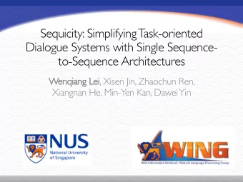 Sequicity: Simplifying Task-oriented  Dialogue Systems with Single Sequence-  to-Sequence