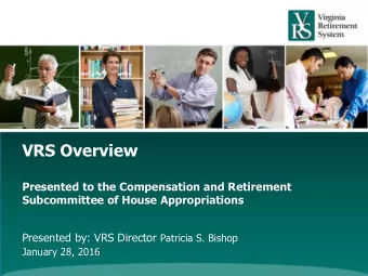 VRS Overview  Presented to the Compensation and Retirement  Subcommittee of House Appropriations
