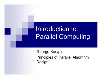 Introduction to  Parallel Computing  George Karypis  Principles of Parallel Algorithm  Design
