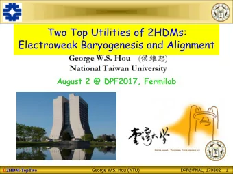 Two Top Utilities of 2HDMs:  Electroweak Baryogenesis and Alignment  August 2 @ DPF2017, Fermilab
