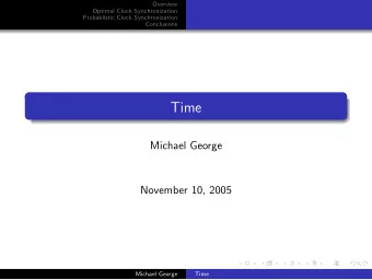 Time  Michael George  November 10, 2005  Michael George  Time  Overview  Optimal Clock