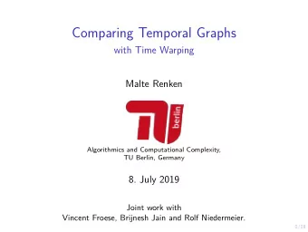 Comparing Temporal Graphs  with Time Warping  Malte Renken  Algorithmics and Computational