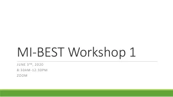MI-BEST Workshop 1 JUNE 3 RD , 2020  8:30AM-12:30PM  ZOOM  Jenny Schanker  Erica Orians  Precious