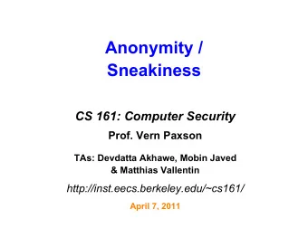 Anonymity /  Sneakiness  CS 161: Computer Security  Prof. Vern Paxson  TAs: Devdatta Akhawe, Mobin